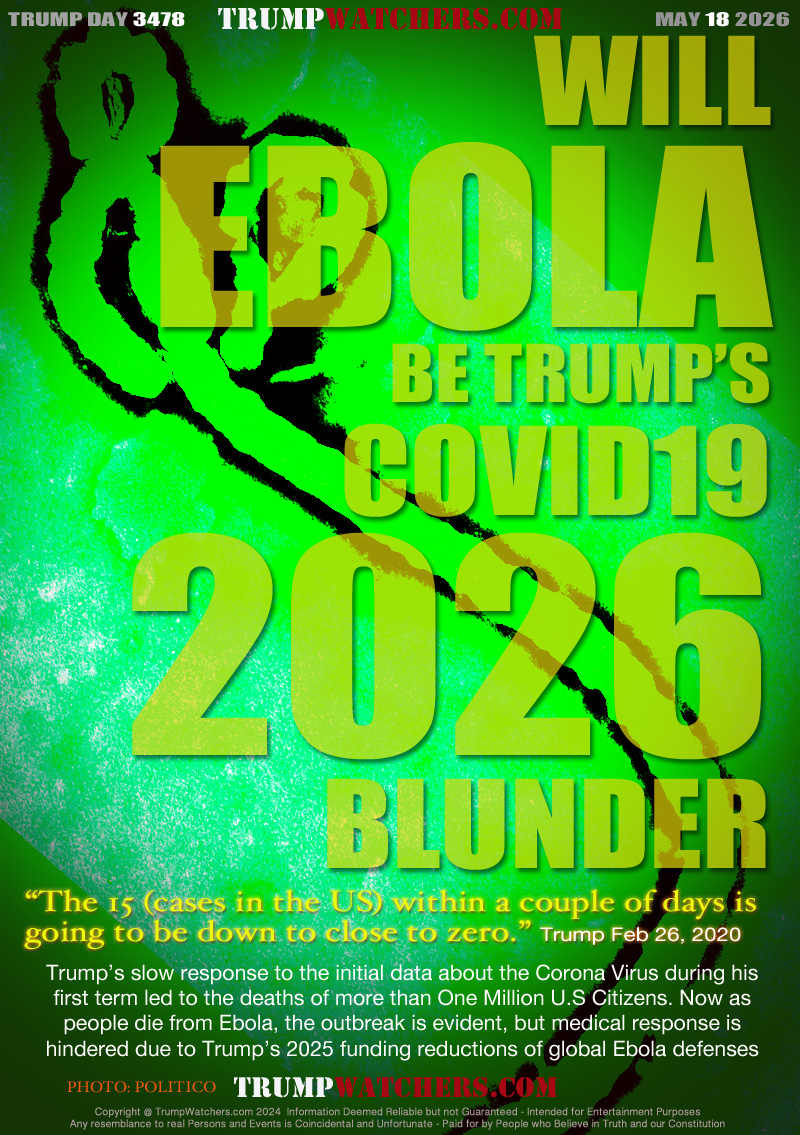 “The 15 (cases in the US) within a couple of days is 
going to be down to close to zero.” Trump Feb 26, 2020

Trump’s slow response to the initial data about the Corona Virus during his
first term led to the deaths of more than One Million U.S Citizens. Now as
people die from Ebola, the outbreak is evident, but medical response is
hindered due to Trump’s 2025 funding reductions of global Ebola defenses